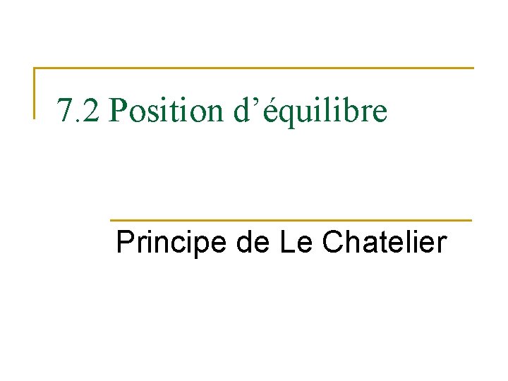 7. 2 Position d’équilibre Principe de Le Chatelier 