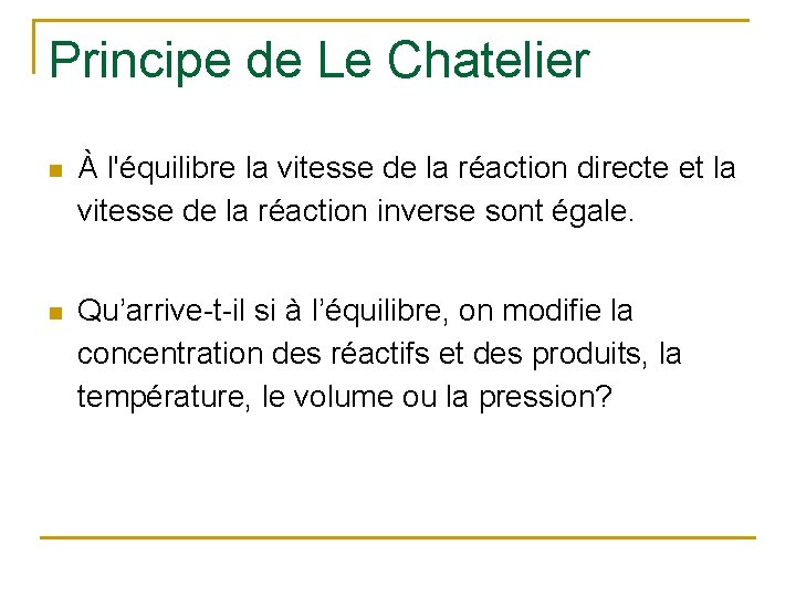 Principe de Le Chatelier n À l'équilibre la vitesse de la réaction directe et