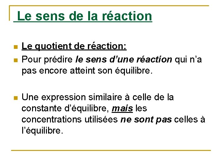 Le sens de la réaction n Le quotient de réaction: Pour prédire le sens