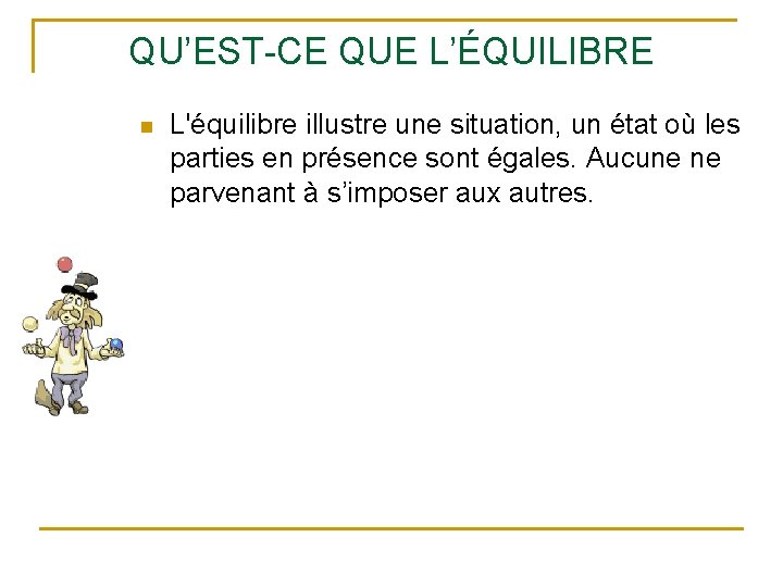 QU’EST-CE QUE L’ÉQUILIBRE n L'équilibre illustre une situation, un état où les parties en