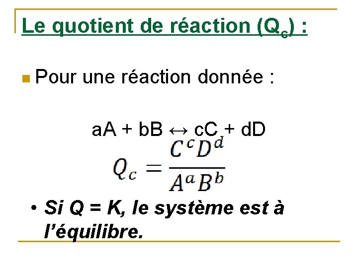 Le quotient de réaction (Qc) : n Pour une réaction donnée : a. A