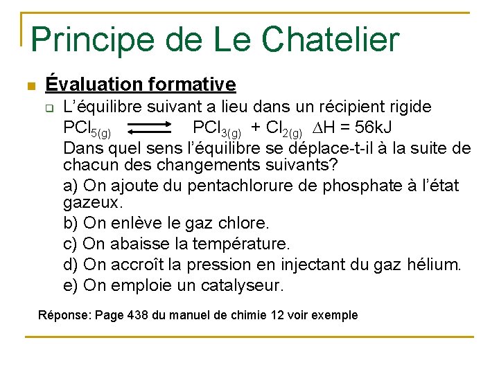 Principe de Le Chatelier n Évaluation formative q L’équilibre suivant a lieu dans un