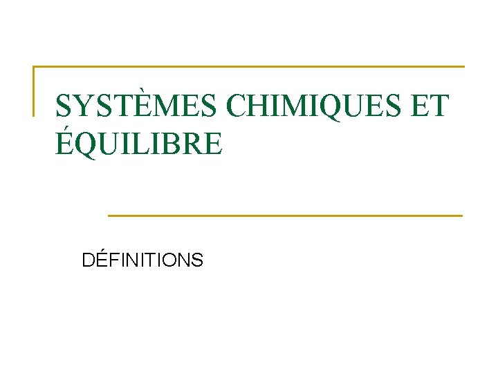 SYSTÈMES CHIMIQUES ET ÉQUILIBRE DÉFINITIONS 