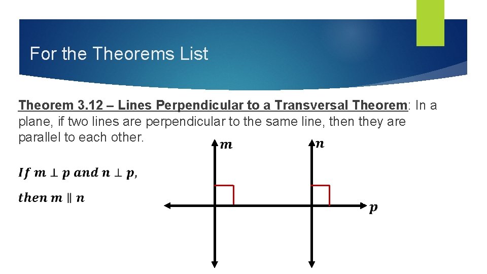 For the Theorems List Theorem 3. 12 – Lines Perpendicular to a Transversal Theorem: