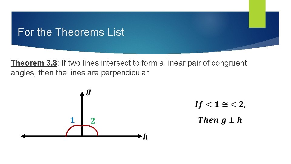 For the Theorems List Theorem 3. 8: If two lines intersect to form a