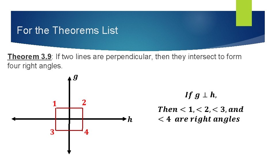 For the Theorems List Theorem 3. 9: If two lines are perpendicular, then they