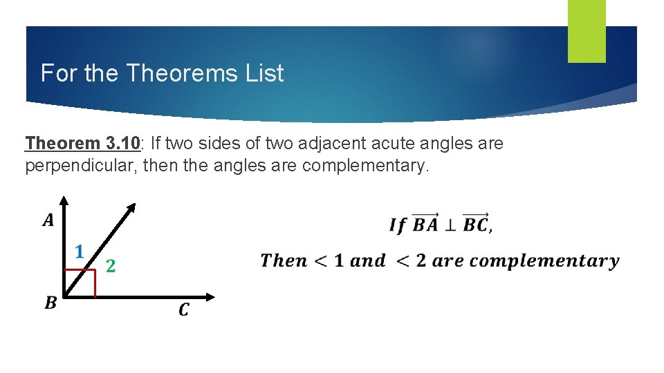 For the Theorems List Theorem 3. 10: If two sides of two adjacent acute