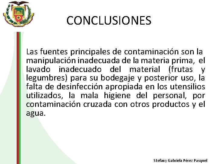 CONCLUSIONES Las fuentes principales de contaminación son la manipulación inadecuada de la materia prima,