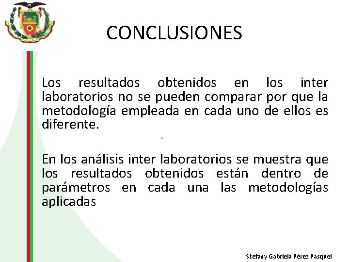 CONCLUSIONES Los resultados obtenidos en los inter laboratorios no se pueden comparar por que