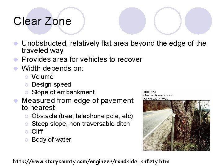 Clear Zone Unobstructed, relatively flat area beyond the edge of the traveled way l Clear Zone Unobstructed, relatively flat area beyond the edge of the traveled way l