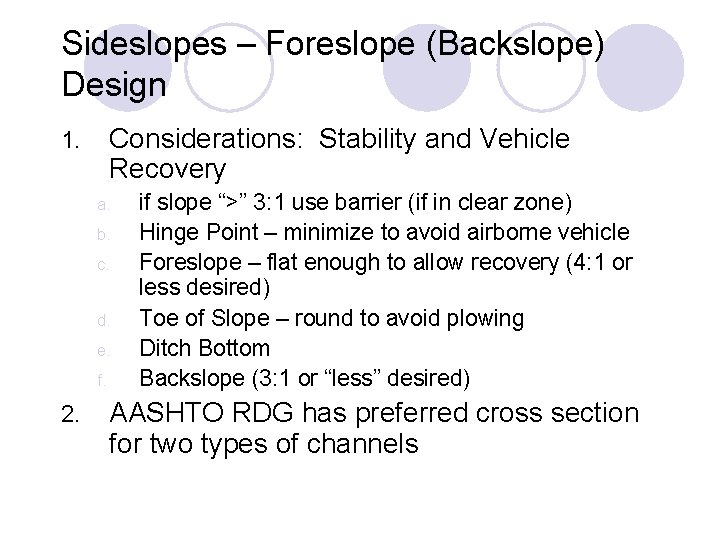 Sideslopes – Foreslope (Backslope) Design Considerations: Stability and Vehicle Recovery 1. a. b. c. Sideslopes – Foreslope (Backslope) Design Considerations: Stability and Vehicle Recovery 1. a. b. c.