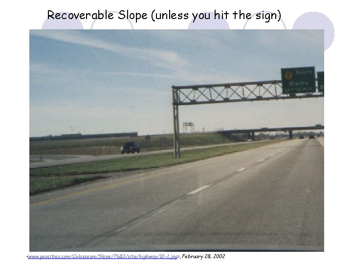 Recoverable Slope (unless you hit the sign) <www. geocities. com/Colosseum/Slope/7683/site/highway/10 -1. jpg>, February 28, Recoverable Slope (unless you hit the sign) <www. geocities. com/Colosseum/Slope/7683/site/highway/10 -1. jpg>, February 28,