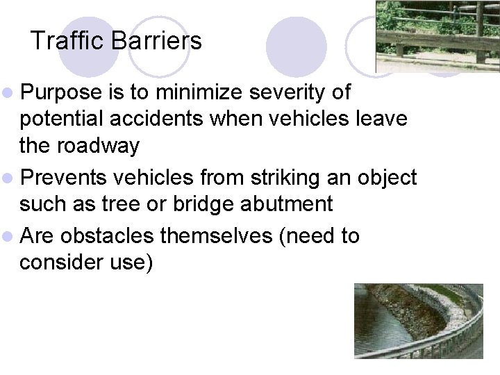 Traffic Barriers l Purpose is to minimize severity of potential accidents when vehicles leave Traffic Barriers l Purpose is to minimize severity of potential accidents when vehicles leave