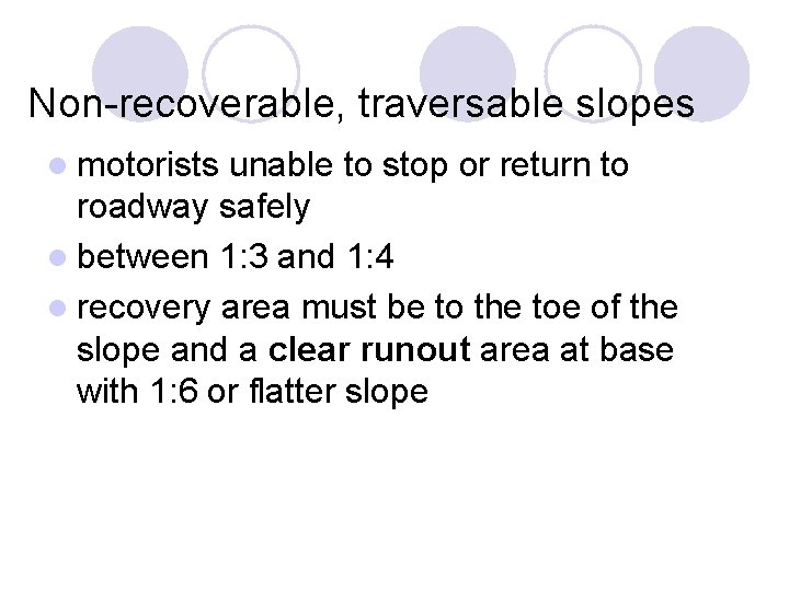 Non-recoverable, traversable slopes l motorists unable to stop or return to roadway safely l Non-recoverable, traversable slopes l motorists unable to stop or return to roadway safely l