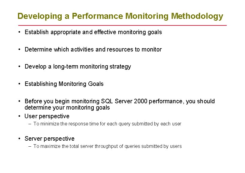 Developing a Performance Monitoring Methodology • Establish appropriate and effective monitoring goals • Determine Developing a Performance Monitoring Methodology • Establish appropriate and effective monitoring goals • Determine
