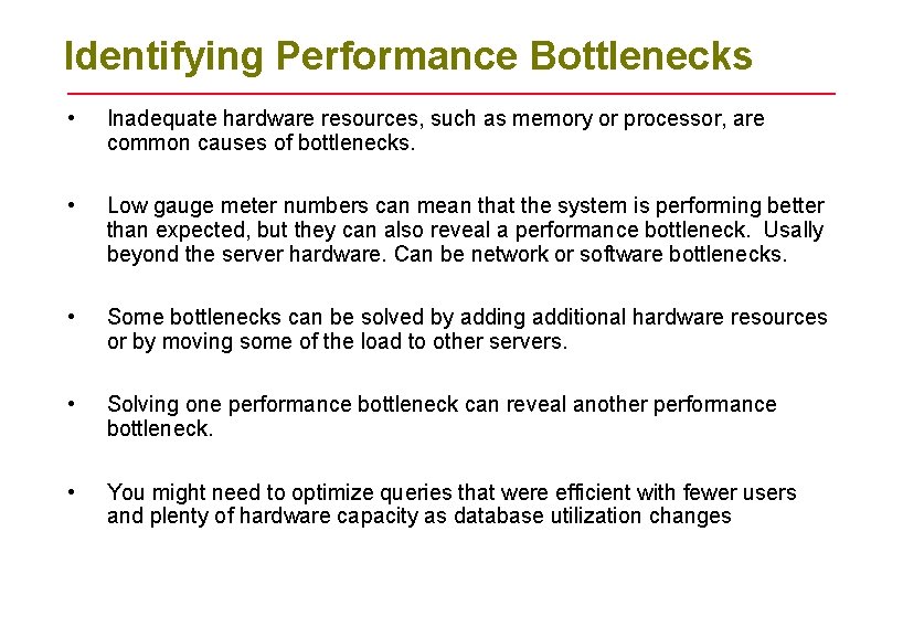 Identifying Performance Bottlenecks • Inadequate hardware resources, such as memory or processor, are common Identifying Performance Bottlenecks • Inadequate hardware resources, such as memory or processor, are common