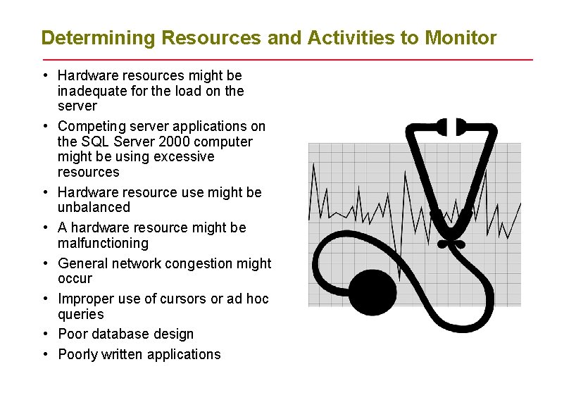 Determining Resources and Activities to Monitor • Hardware resources might be inadequate for the Determining Resources and Activities to Monitor • Hardware resources might be inadequate for the