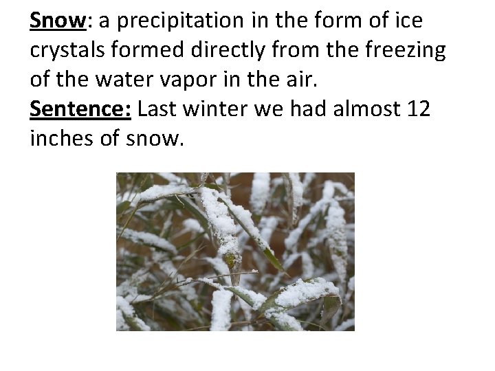 Snow: a precipitation in the form of ice crystals formed directly from the freezing