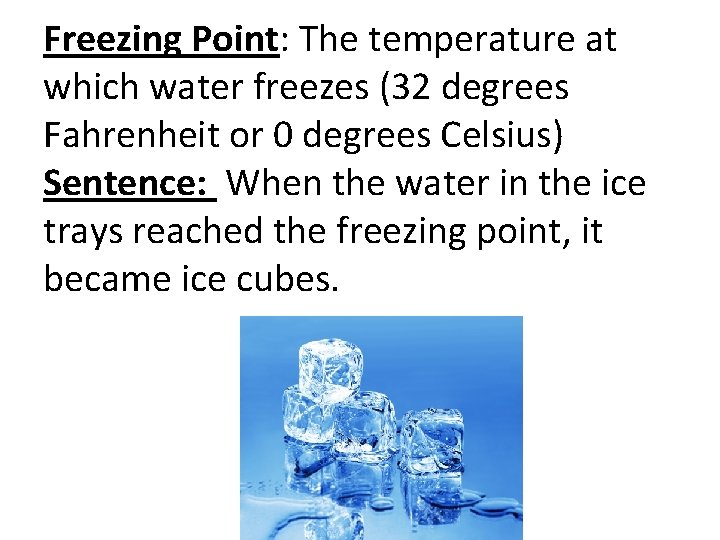 Freezing Point: The temperature at which water freezes (32 degrees Fahrenheit or 0 degrees