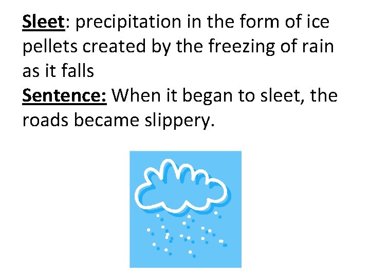 Sleet: precipitation in the form of ice pellets created by the freezing of rain