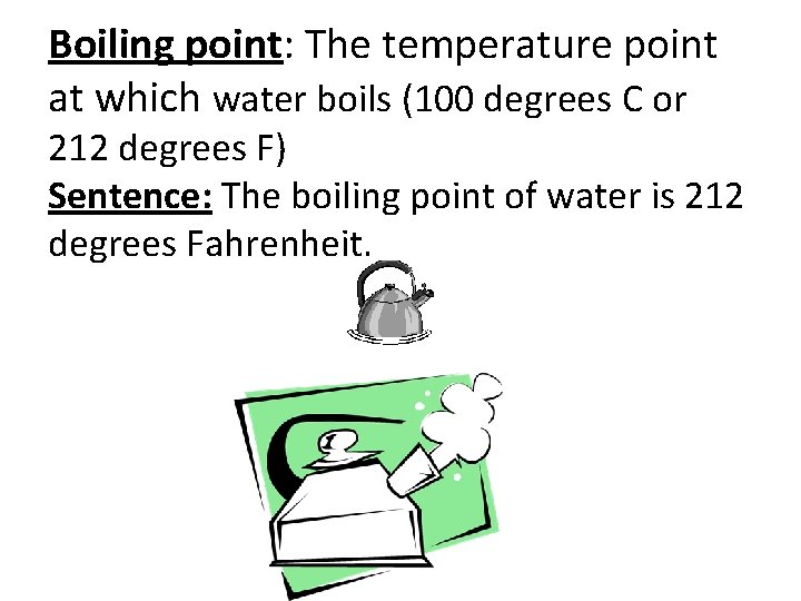 Boiling point: The temperature point at which water boils (100 degrees C or 212