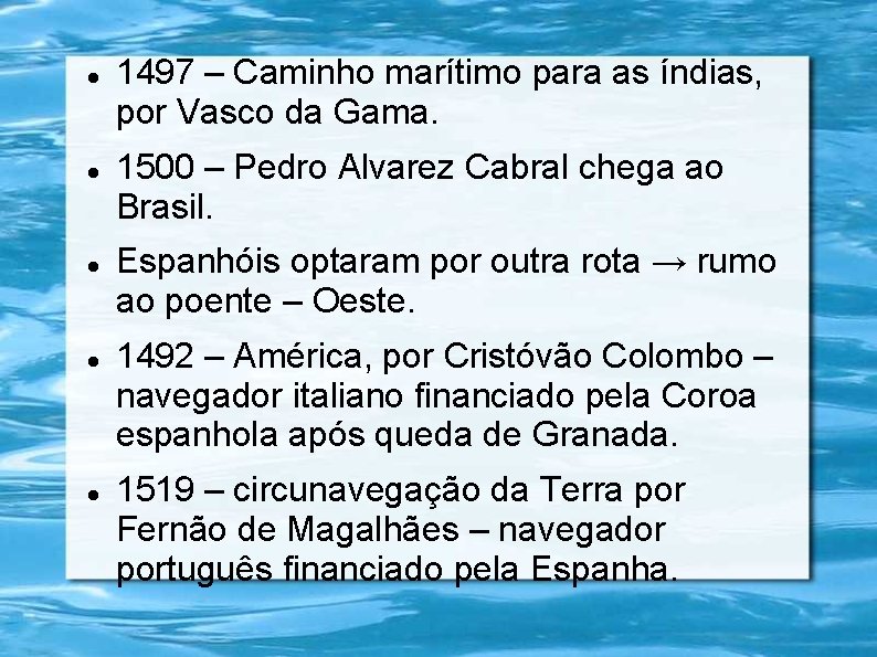  1497 – Caminho marítimo para as índias, por Vasco da Gama. 1500 –