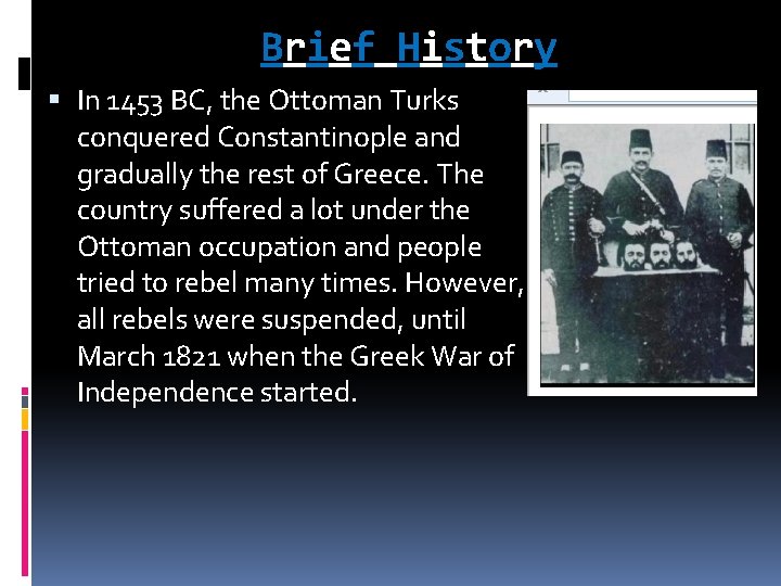 Brief History In 1453 BC, the Ottoman Turks conquered Constantinople and gradually the rest