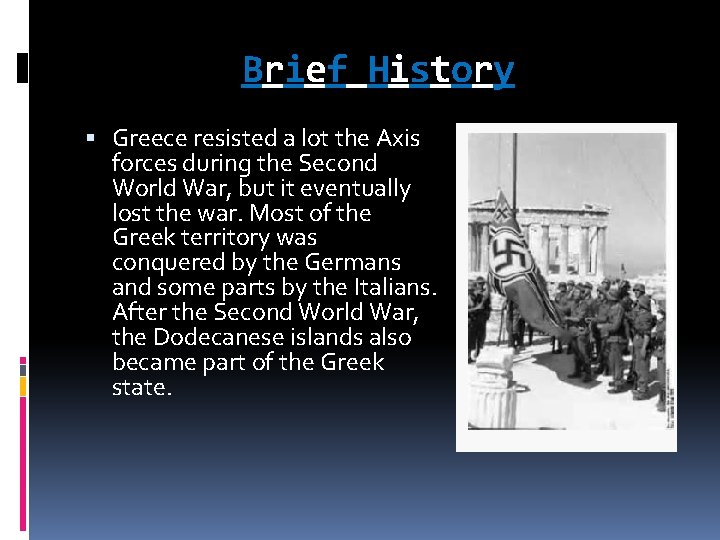 Brief History Greece resisted a lot the Axis forces during the Second World War,