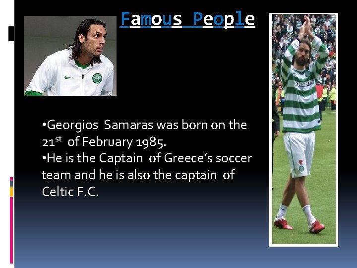 Famous People • Georgios Samaras was born on the 21 st of February 1985.