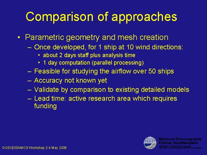 Comparison of approaches • Parametric geometry and mesh creation – Once developed, for 1