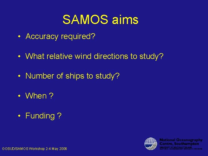 SAMOS aims • Accuracy required? • What relative wind directions to study? • Number