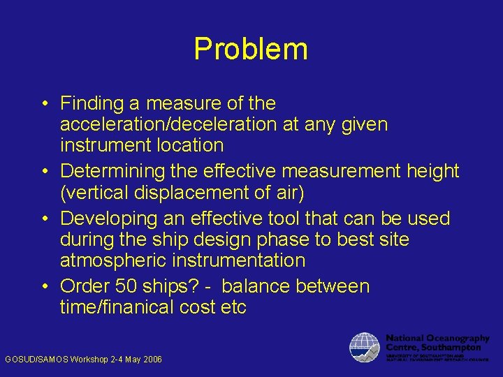 Problem • Finding a measure of the acceleration/deceleration at any given instrument location •