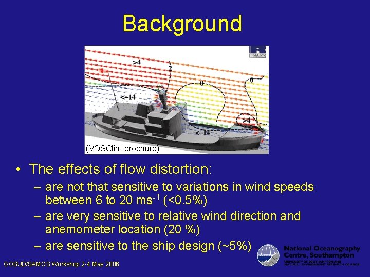 Background (VOSClim brochure) • The effects of flow distortion: – are not that sensitive