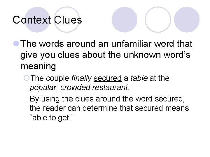 Context Clues l The words around an unfamiliar word that give you clues about