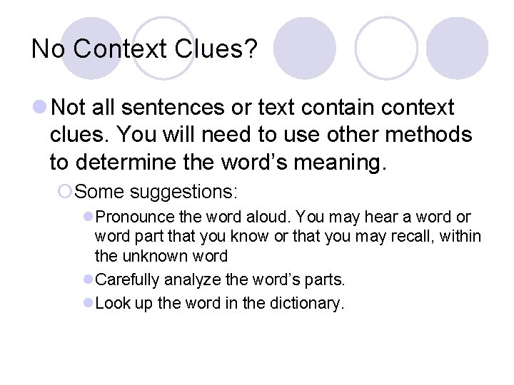 No Context Clues? l Not all sentences or text contain context clues. You will