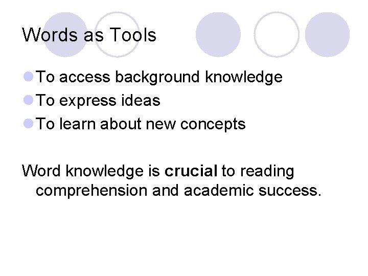 Words as Tools l To access background knowledge l To express ideas l To