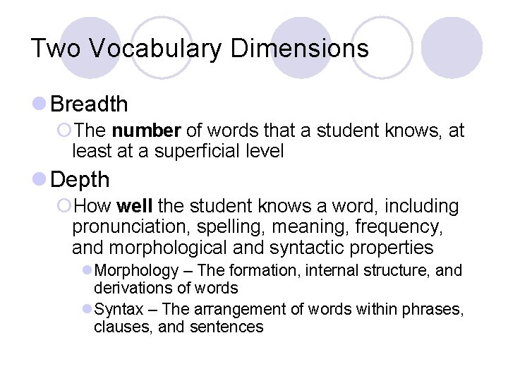 Two Vocabulary Dimensions l Breadth ¡The number of words that a student knows, at