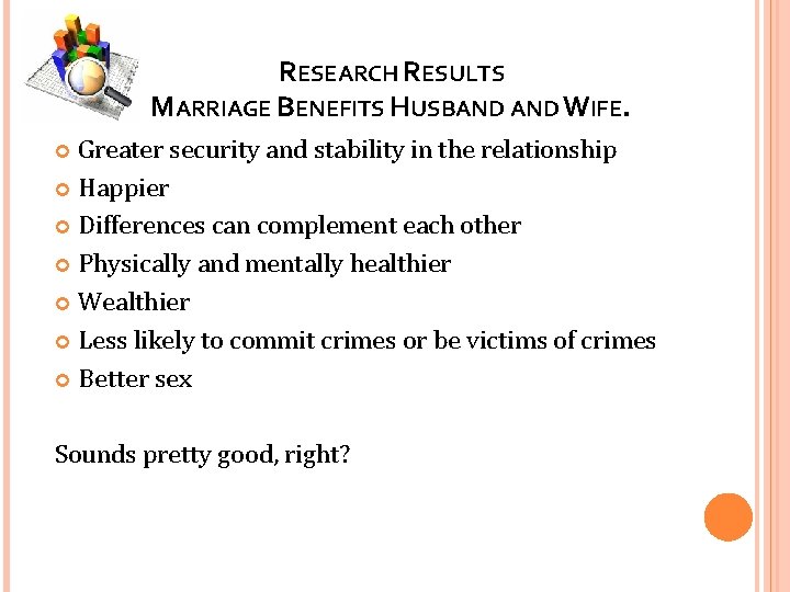 RESEARCH RESULTS MARRIAGE BENEFITS HUSBAND WIFE. Greater security and stability in the relationship Happier