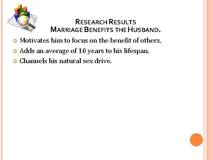 RESEARCH RESULTS MARRIAGE BENEFITS THE HUSBAND. Motivates him to focus on the benefit of