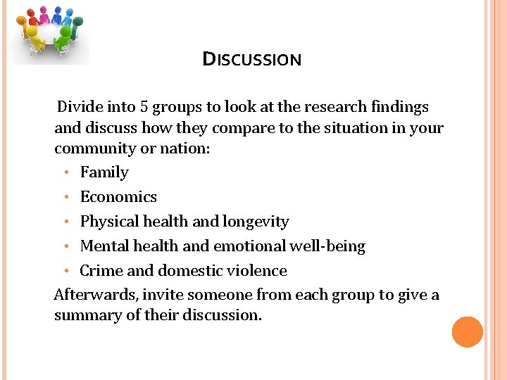 DISCUSSION Divide into 5 groups to look at the research findings and discuss how