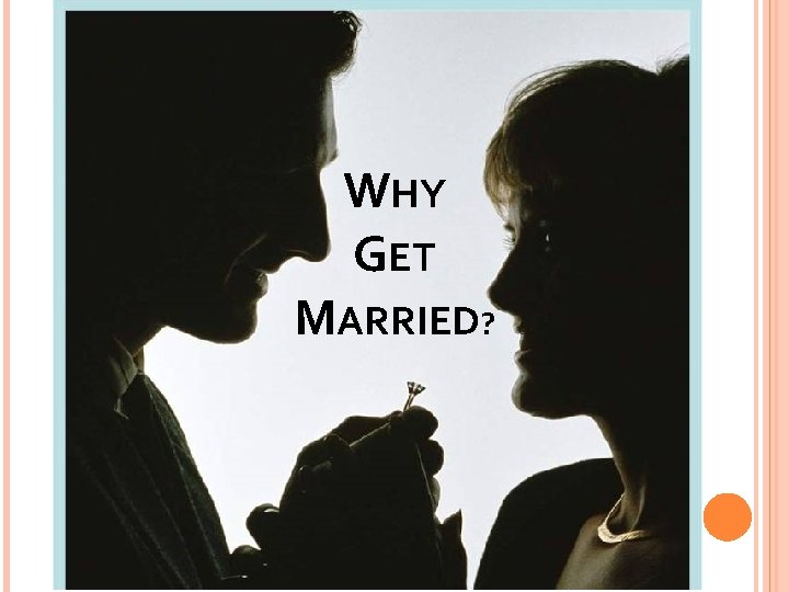 WHY GET MARRIED? 