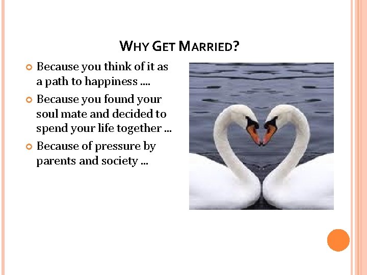 WHY GET MARRIED? Because you think of it as a path to happiness. .