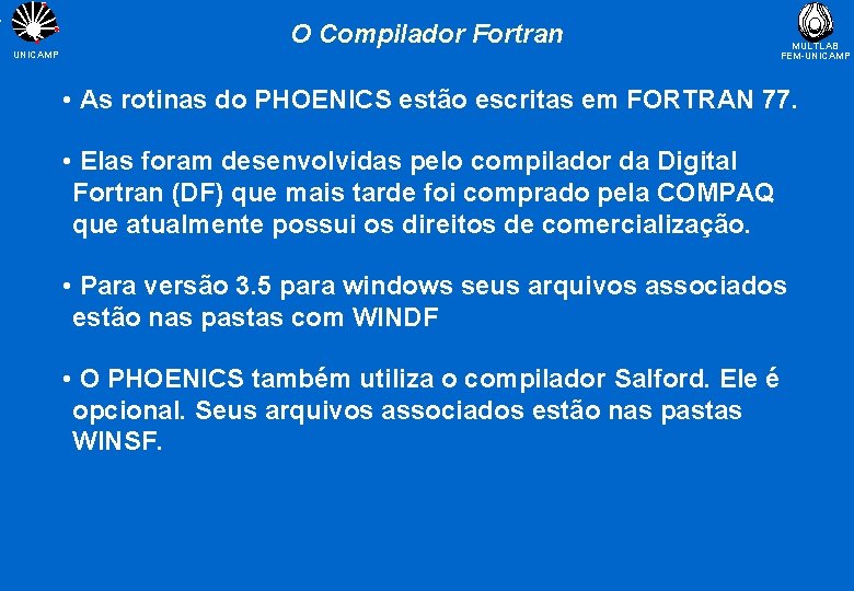 O Compilador Fortran UNICAMP MULTLAB FEM-UNICAMP • As rotinas do PHOENICS estão escritas em