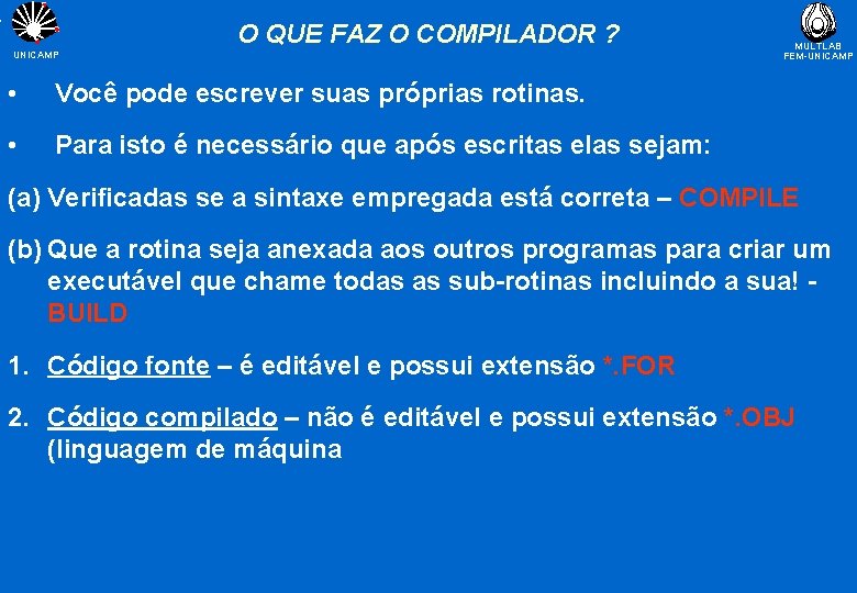 O QUE FAZ O COMPILADOR ? UNICAMP • Você pode escrever suas próprias rotinas.