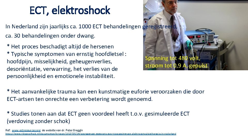 ECT, elektroshock In Nederland zijn jaarlijks ca. 1000 ECT behandelingen geregistreerd, ca. 30 behandelingen