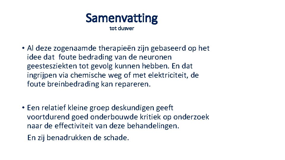 Samenvatting tot dusver • Al deze zogenaamde therapieën zijn gebaseerd op het idee dat