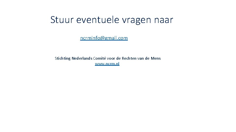 Stuur eventuele vragen naar ncrminfo@gmail. com Stichting Nederlands Comité voor de Rechten van de