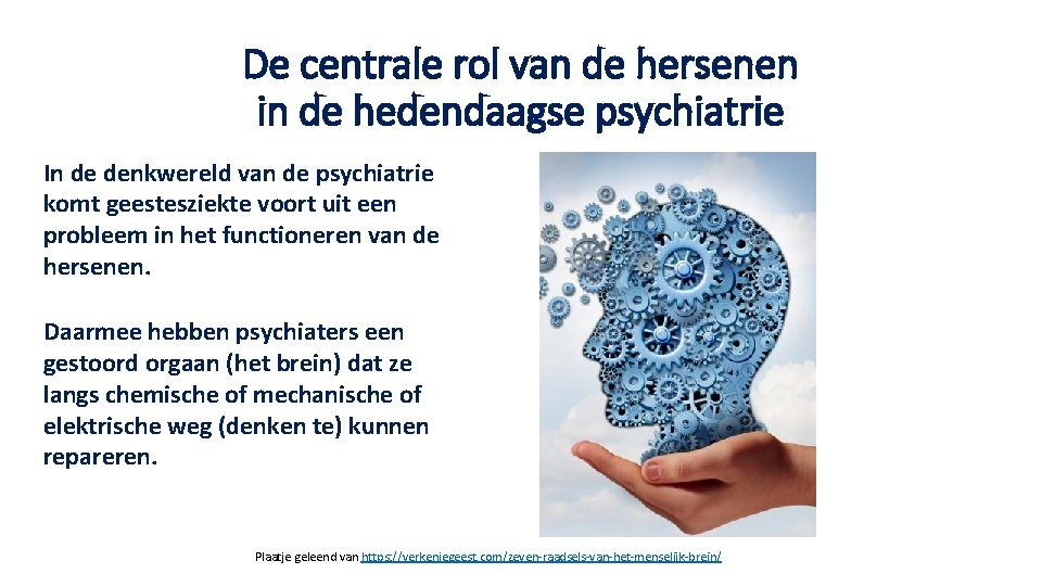 De centrale rol van de hersenen in de hedendaagse psychiatrie In de denkwereld van