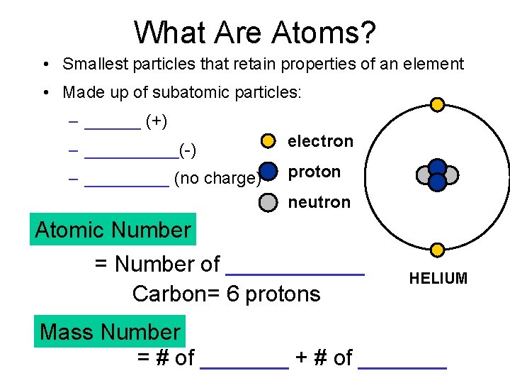 What Are Atoms? • Smallest particles that retain properties of an element • Made