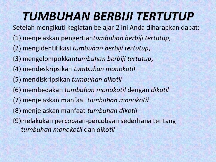 TUMBUHAN BERBIJI TERTUTUP Setelah mengikuti kegiatan belajar 2 ini Anda diharapkan dapat: (1) menjelaskan